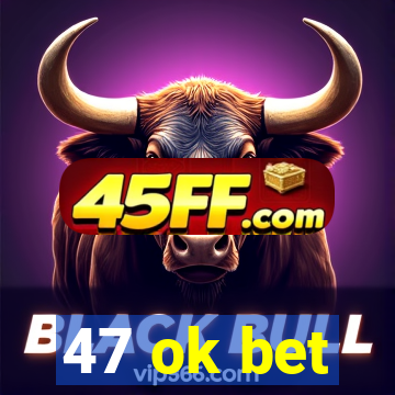 47 ok bet